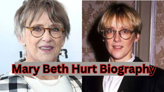 Mary Beth Hurt Biography