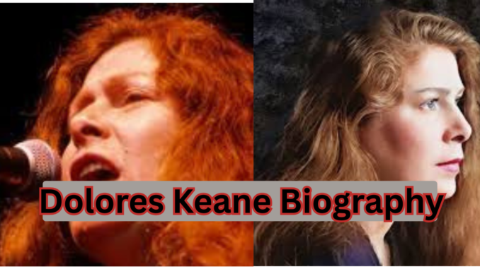 Dolores Keane Biography