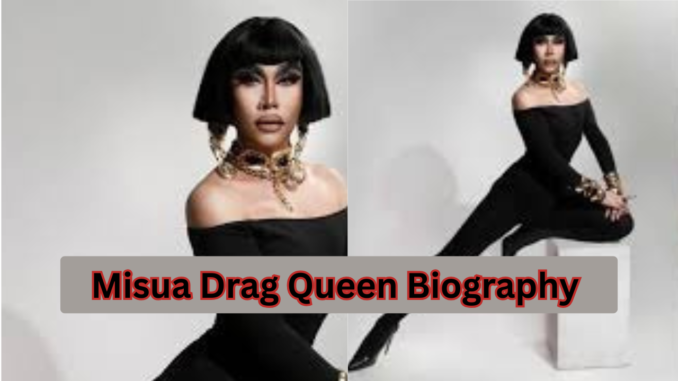 Misua Drag Queen Biography